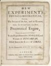 BOYLE, ROBERT. New Experiments Physico-Mechanical, Touching the Spring of the Air, and its Effects. 1682. Lacks the folding plate.